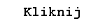 kliknij :)